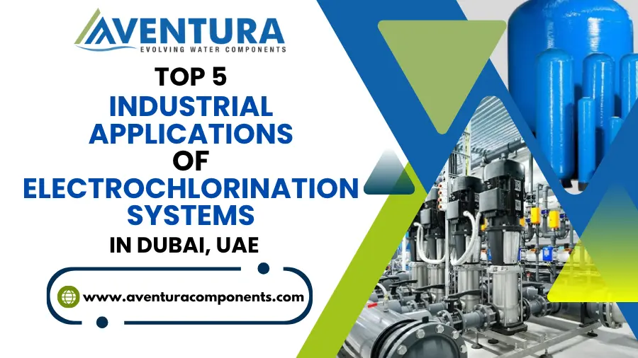 Top 5 Industrial Applications of Electrochlorination Systems in Dubai, UAE