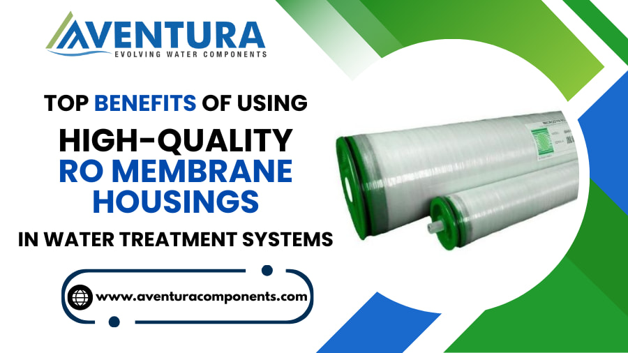 Top Benefits of Using High-Quality RO Membrane Housings in Water Treatment Systems